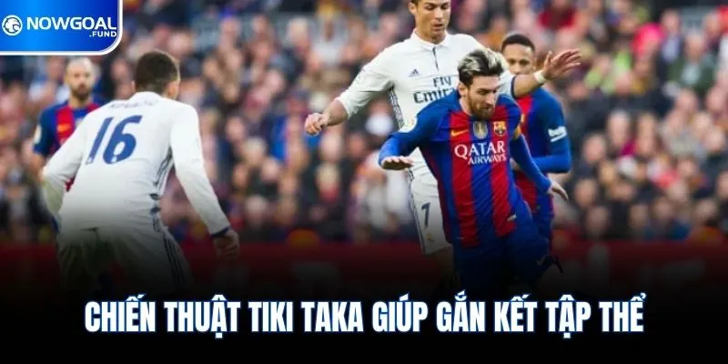 Tiki Taka Là Gì? Đòi Hỏi Kỹ Thuật, Sự Phối Hợp Đồng Đội 3 Chiến thuật Tiki Taka giúp gắn kết tập thể